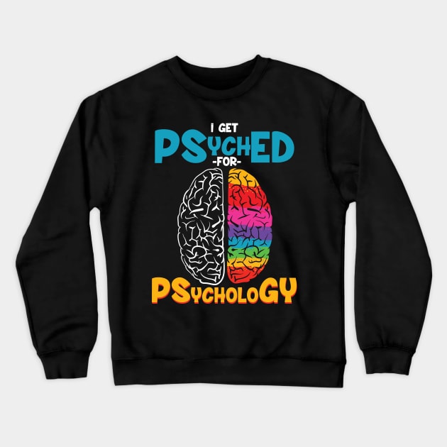 I get psyched for psychology - Funny psychologist gift Crewneck Sweatshirt by Shirtbubble